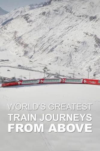 World's Greatest Train Journeys from Above next episode air date poster
