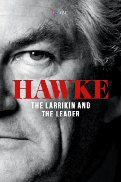 Hawke, The Larrikin and the Leader thumbnail