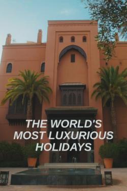 The World's Most Luxurious Holidays thumbnail